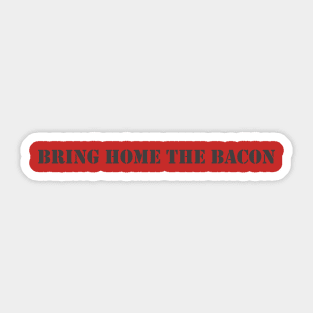Bring Home The Bacon Sticker